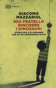 Mio fratello rincorre i dinosauri. Storia mia e di Giovanni che ha un cromosoma in più - Librerie.coop