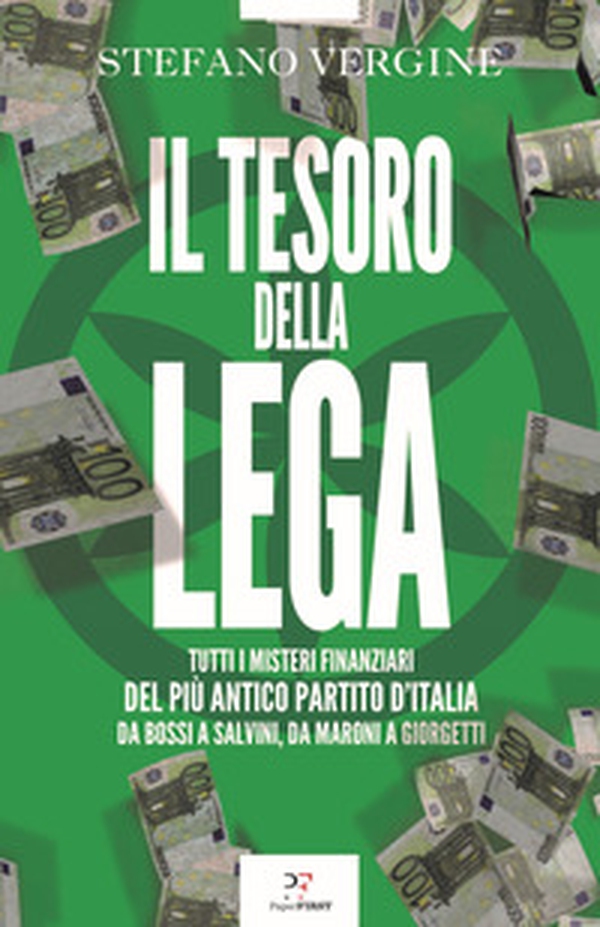 Il tesoro della Lega. Tutti i misteri finanziari del più antico partito d'Italia. Da Bossi a Salvini, da Maroni a Giorgetti - Librerie.coop Il tesoro della Lega. Tutti i misteri finanziari del più antico partito d'Italia. Da Bossi a Salvini, da Maroni a Giorgetti - Librerie.coop