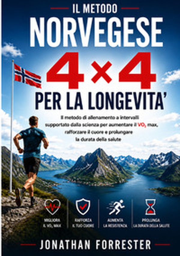Il metodo norvegese 4×4 per la longevità Il metodo di allenamento a intervalli supportato dalla scienza per aumentare il VO2 max, rafforzare il cuore e prolungare la durata della salute - Librerie.coop