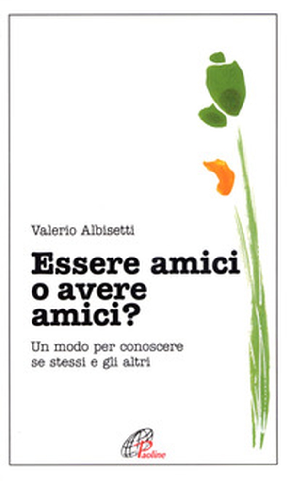 Essere amici o avere amici? Un modo per conoscere se stessi e gli altri - Librerie.coop Essere amici o avere amici? Un modo per conoscere se stessi e gli altri - Librerie.coop