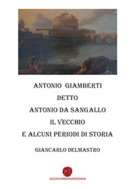 Antonio Giamberti detto Antonio da Sangallo Il Vecchio e diversi periodi di storia - Librerie.coop