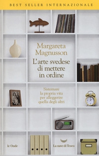 L'arte svedese di mettere in ordine. Sistemare la propria vita per alleggerire quella degli altri - Librerie.coop