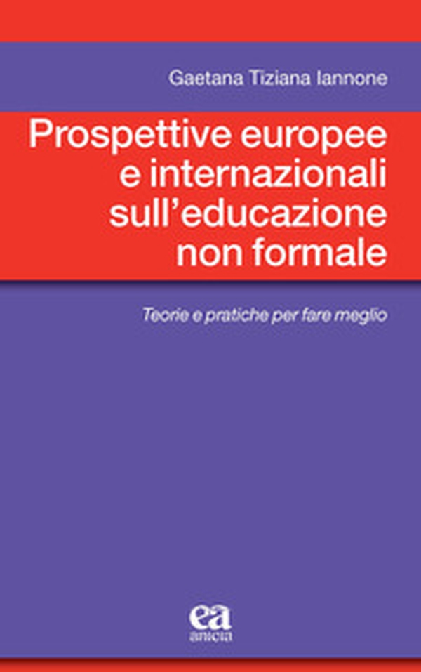 Prospettive europee e internazionali sull'educazione non formale. Teorie e pratiche per fare meglio - Librerie.coop