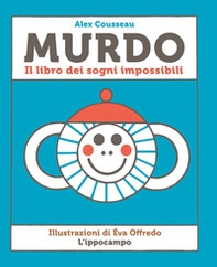 Murdo. Il libro dei sogni impossibili - Librerie.coop
