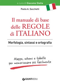 Il manuale di base delle regole di italiano. Morfologia, sintassi e ortografia. Mappe, schemi e tabelle per memorizzare più facilmente - Librerie.coop
