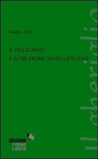 Il pellegrino e altre storie senza lieto fine - Librerie.coop Il pellegrino e altre storie senza lieto fine - Librerie.coop