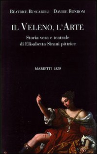 Il veleno, l'arte. Storia vera e teatrale di Elisabetta Sirani pittrice - Librerie.coop Il veleno, l'arte. Storia vera e teatrale di Elisabetta Sirani pittrice - Librerie.coop
