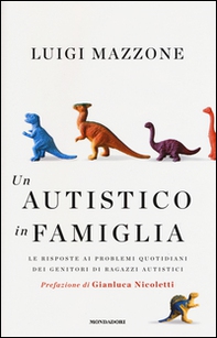 Un autistico in famiglia. Le risposte ai problemi quotidiani dei genitori di ragazzi autistici - Librerie.coop