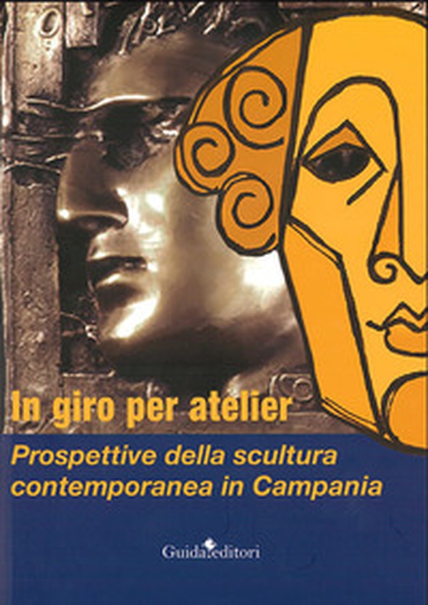 In giro per atelier. Prospettive della scultura contemporanea in Campania - Librerie.coop In giro per atelier. Prospettive della scultura contemporanea in Campania - Librerie.coop