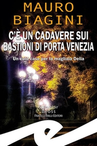 C'è un cadavere sui bastioni di Porta Venezia. Un cold case per la magliaia Delia - Librerie.coop C'è un cadavere sui bastioni di Porta Venezia. Un cold case per la magliaia Delia - Librerie.coop