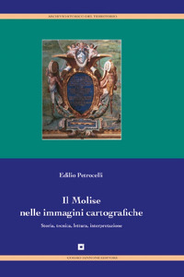 Il Molise nelle immagini cartografiche. Storia, tecnica, lettura, interpretazione - Librerie.coop Il Molise nelle immagini cartografiche. Storia, tecnica, lettura, interpretazione - Librerie.coop
