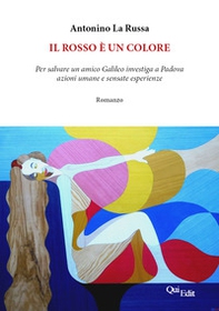 Il rosso è un colore. Per salvare un amico Galileo investiga a Padova azioni umane e sensate esperienze - Librerie.coop Il rosso è un colore. Per salvare un amico Galileo investiga a Padova azioni umane e sensate esperienze - Librerie.coop