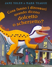Cosa fanno i dinosauri quando dicono dolcetto o scherzetto? - Librerie.coop