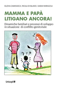 Mamma e papà litigano ancora! Dinamiche familiari e processi di sviluppo in situazioni di conflitto genitoriale - Librerie.coop