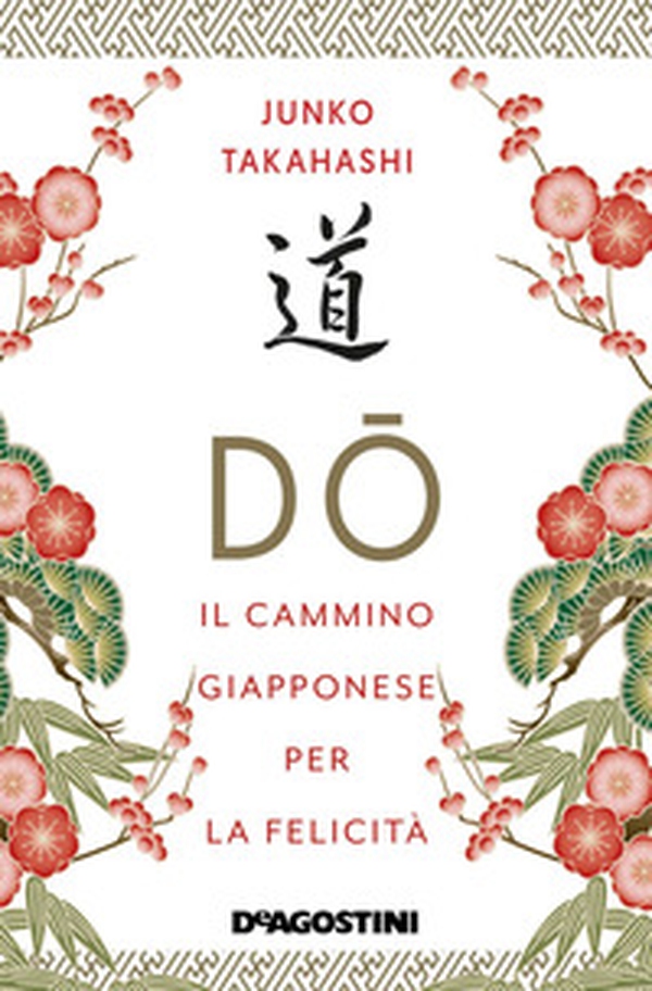 Do. Il cammino giapponese per la felicità - Librerie.coop Do. Il cammino giapponese per la felicità - Librerie.coop