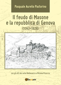 Il feudo di Masone e la repubblica di Genova (1342-1626) - Librerie.coop