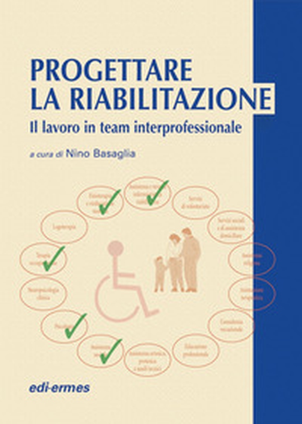 Progettare la riabilitazione. Il lavoro in team interprofessionale - Librerie.coop Progettare la riabilitazione. Il lavoro in team interprofessionale - Librerie.coop