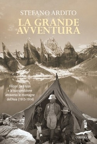 La grande avventura. Filippo De Filippi e la sua spedizione attraverso le montagne dell'Asia (1913-1914) - Librerie.coop