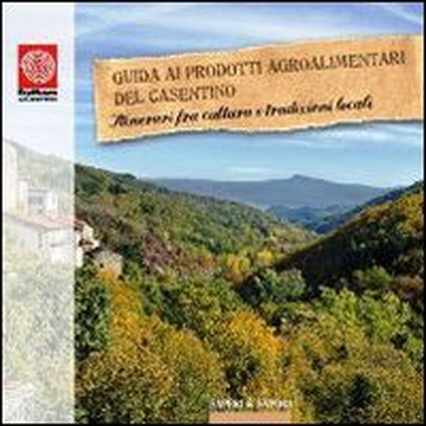 Guida ai prodotti agroalimentari del Casentino. Itinerari tra cultura e tradizioni locali - Librerie.coop Guida ai prodotti agroalimentari del Casentino. Itinerari tra cultura e tradizioni locali - Librerie.coop