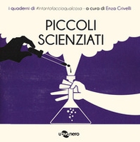 Piccoli scienziati. I quaderni di #intantofaccioqualcosa - Librerie.coop