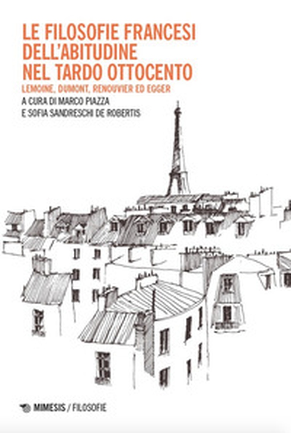 Le filosofie francesi dell'abitudine nel tardo Ottocento. Lemoine, Dumont, Renouvier ed Egger - Librerie.coop