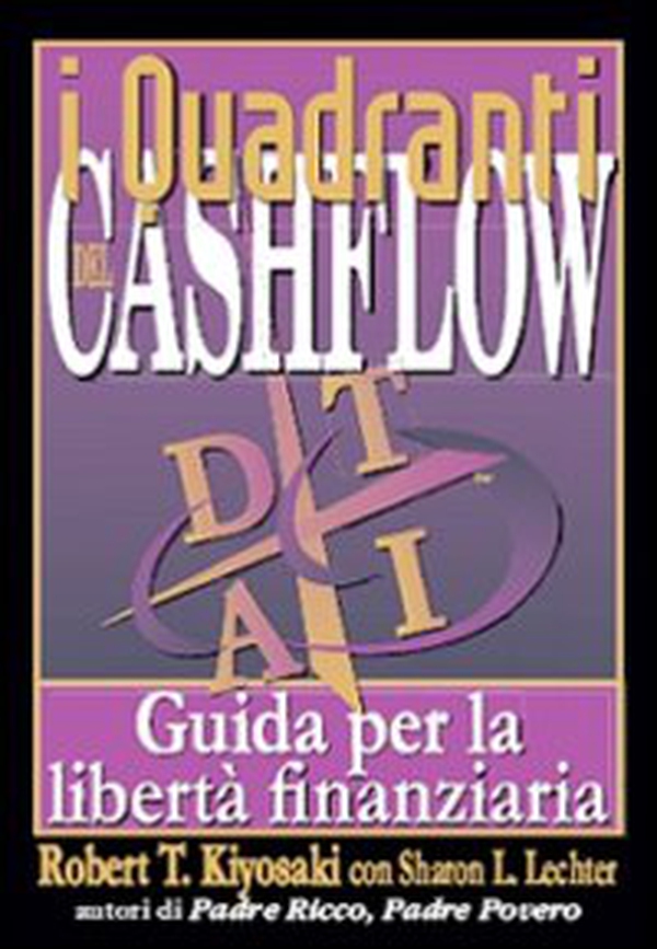 I quadranti del cashflow. Guida per la libertà finanziaria - Librerie.coop I quadranti del cashflow. Guida per la libertà finanziaria - Librerie.coop