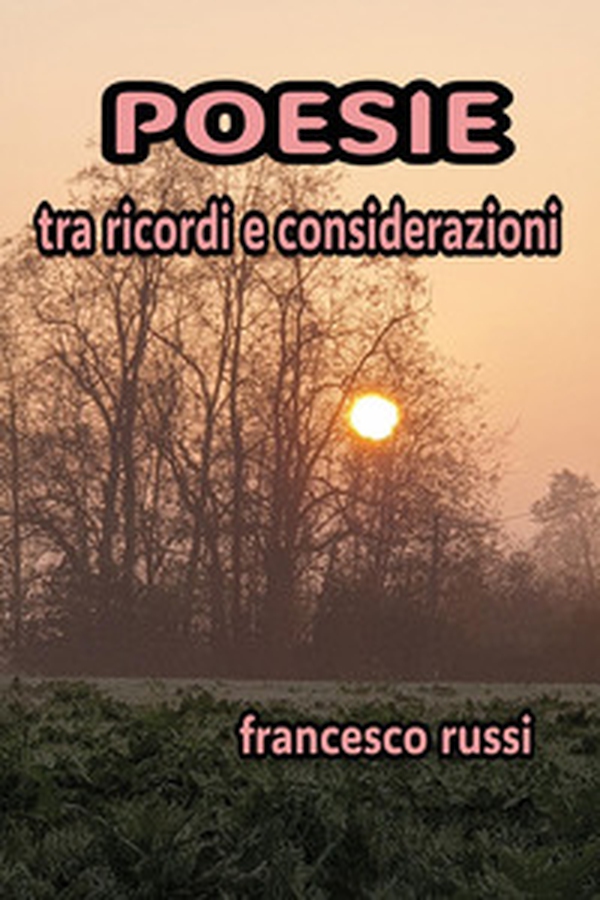 Poesie tra ricordi e considerazioni - Librerie.coop