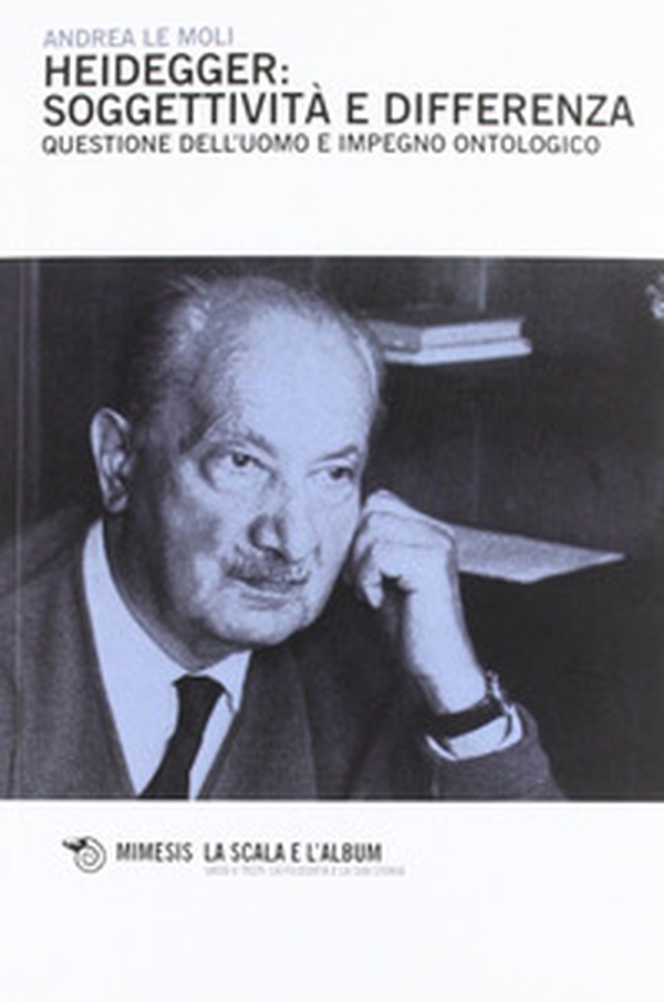 Heidegger: soggettività e differenza. Questione dell'uomo e impegno ontologico - Librerie.coop