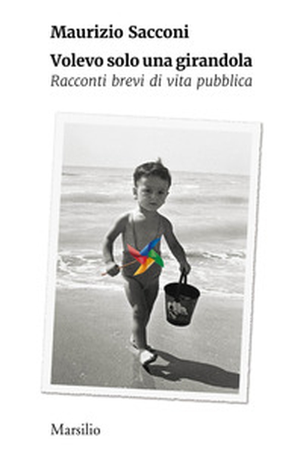 Volevo solo una girandola. Racconti brevi di vita pubblica - Librerie.coop Volevo solo una girandola. Racconti brevi di vita pubblica - Librerie.coop