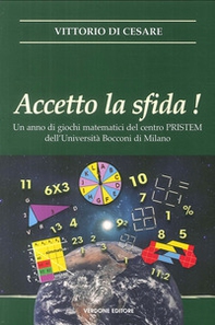 Accetto la sfida! Un anno di giochi matematici del centro PRISTEM dell'Università Bocconi di Milano - Librerie.coop