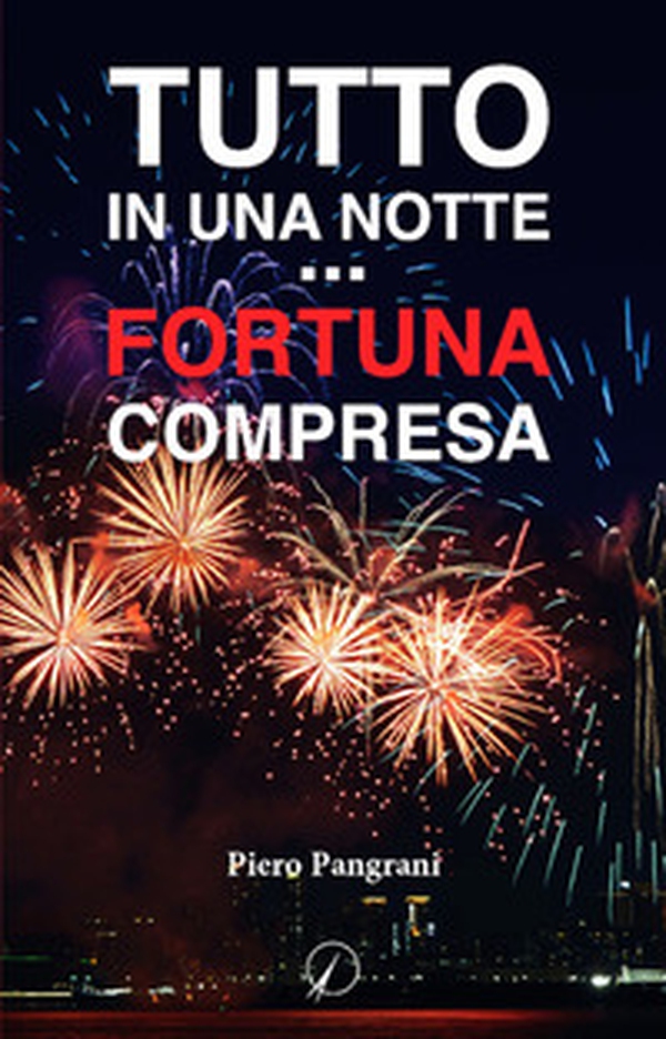 Tutto in una notte... fortuna compresa - Librerie.coop Tutto in una notte... fortuna compresa - Librerie.coop