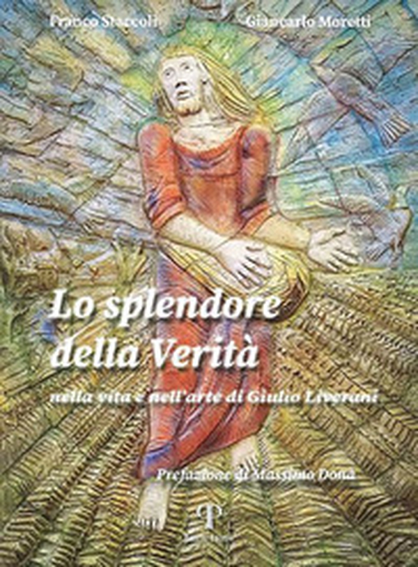Lo splendore della verità. Nella vita e nell'arte di Giulio Liverani - Librerie.coop Lo splendore della verità. Nella vita e nell'arte di Giulio Liverani - Librerie.coop