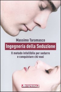 Ingegneria della seduzione. Il metodo infallibile per sedurre e conquistare chi vuoi - Librerie.coop