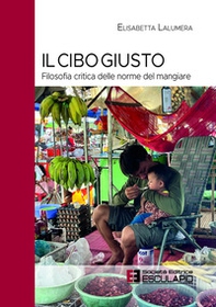 Il cibo giusto. Filosofia critica delle norme del mangiare - Librerie.coop Il cibo giusto. Filosofia critica delle norme del mangiare - Librerie.coop