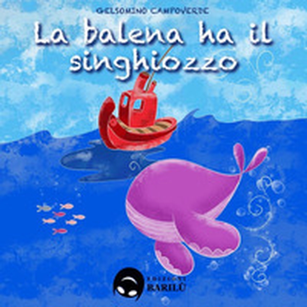 La balena ha il singhiozzo - Librerie.coop La balena ha il singhiozzo - Librerie.coop