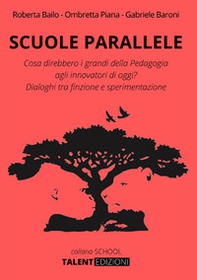 Scuole parallele. Cosa direbbero i grandi della pedagogia agli innovatori di oggi? Dialoghi tra finzione e sperimentazione - Librerie.coop Scuole parallele. Cosa direbbero i grandi della pedagogia agli innovatori di oggi? Dialoghi tra finzione e sperimentazione - Librerie.coop