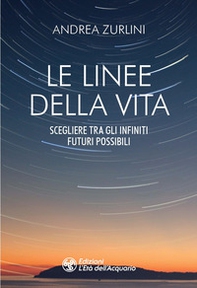 Le linee della vita. Scegliere tra gli infiniti futuri possibili - Librerie.coop Le linee della vita. Scegliere tra gli infiniti futuri possibili - Librerie.coop