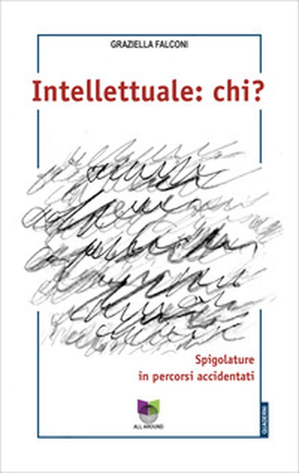Intellettuale: chi? Spigolature in percorsi accidentati - Librerie.coop