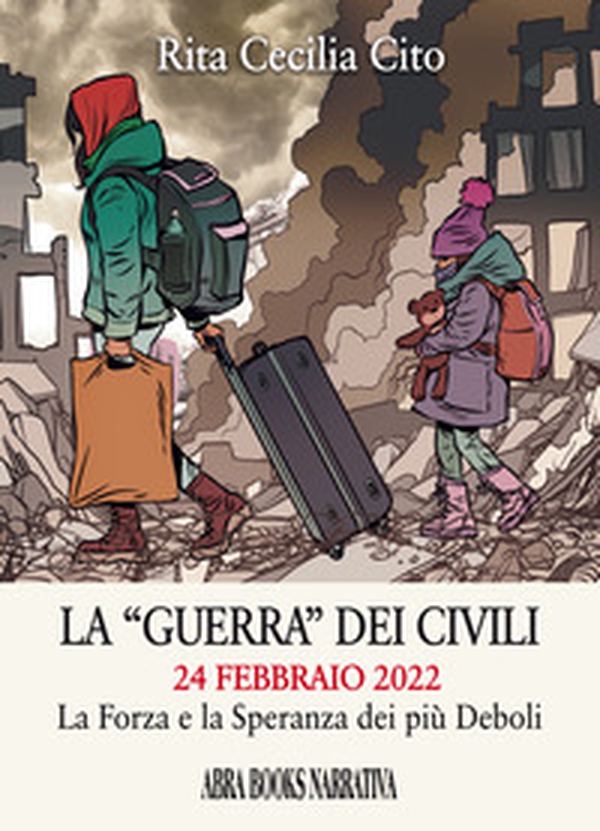 La «guerra» dei civili 24 febbraio 2022. La forza e la speranza dei più deboli - Librerie.coop La «guerra» dei civili 24 febbraio 2022. La forza e la speranza dei più deboli - Librerie.coop