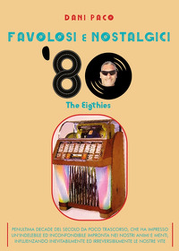 Favolosi e nostalgici '80. The Eigthies - Librerie.coop Favolosi e nostalgici '80. The Eigthies - Librerie.coop