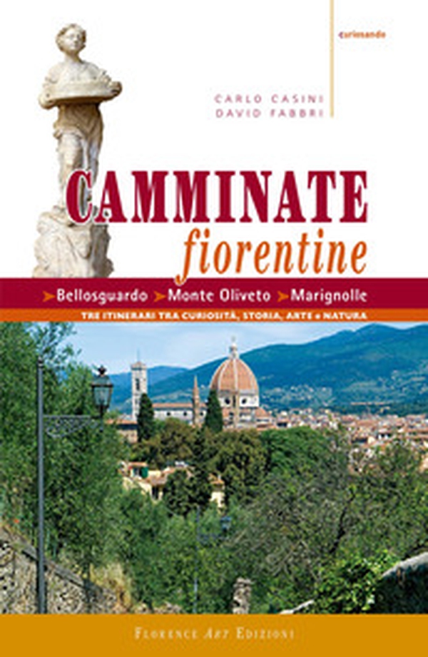 Camminate fiorentine. Bellosguardo, Monte Oliveto, Marignolle. Tre itinerari tra curiosità, storia, arte e natura - Librerie.coop Camminate fiorentine. Bellosguardo, Monte Oliveto, Marignolle. Tre itinerari tra curiosità, storia, arte e natura - Librerie.coop