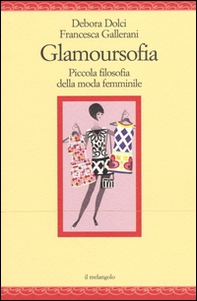 Glamoursofia. Piccola filosofia della moda femminile - Librerie.coop Glamoursofia. Piccola filosofia della moda femminile - Librerie.coop