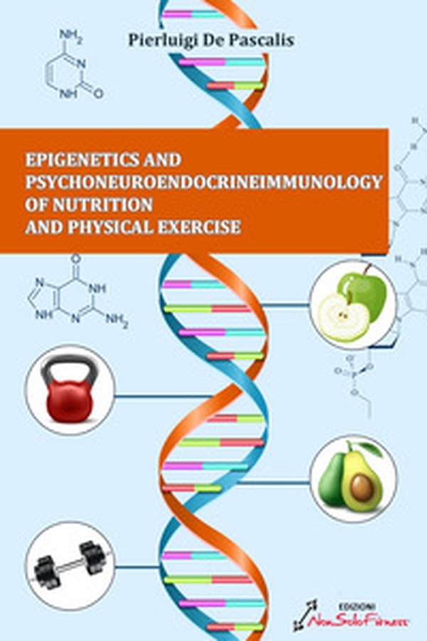 Epigenetics and psychoneuroendocrineimmunology of nutrition and physical exercise - Librerie.coop Epigenetics and psychoneuroendocrineimmunology of nutrition and physical exercise - Librerie.coop
