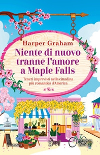 Niente di nuovo tranne l'amore a Maple Falls - Librerie.coop