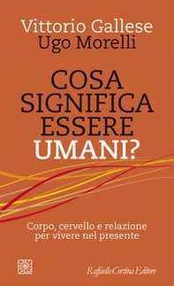 Cosa significa essere umani? Corpo, cervello e relazione per vivere nel presente - Librerie.coop Cosa significa essere umani? Corpo, cervello e relazione per vivere nel presente - Librerie.coop