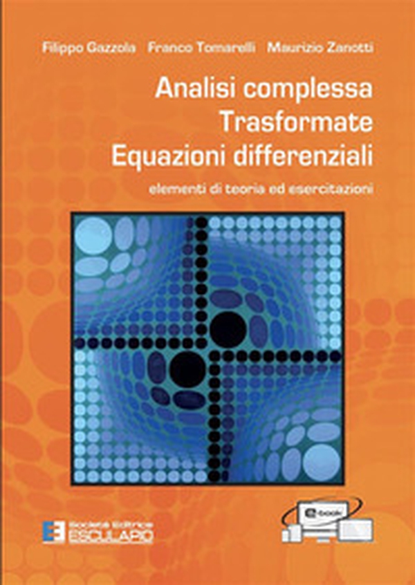 Analisi complessa. Trasformate. Equazioni differenziali. Elementi di teoria ed esercitazioni - Librerie.coop Analisi complessa. Trasformate. Equazioni differenziali. Elementi di teoria ed esercitazioni - Librerie.coop
