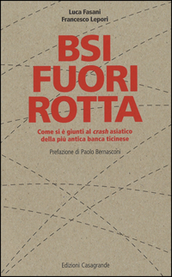 BSI fuori rotta. Come si è giunti al crash asiatico della più antica banca ticinese - Librerie.coop