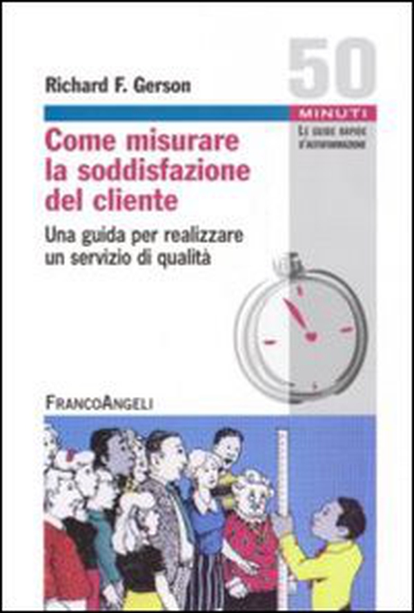 Come misurare la soddisfazione del cliente. Una guida per realizzare un servizio di qualità - Librerie.coop Come misurare la soddisfazione del cliente. Una guida per realizzare un servizio di qualità - Librerie.coop