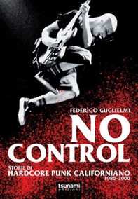 No control. Storie di hardcore punk californiano 1980-2000 - Librerie.coop