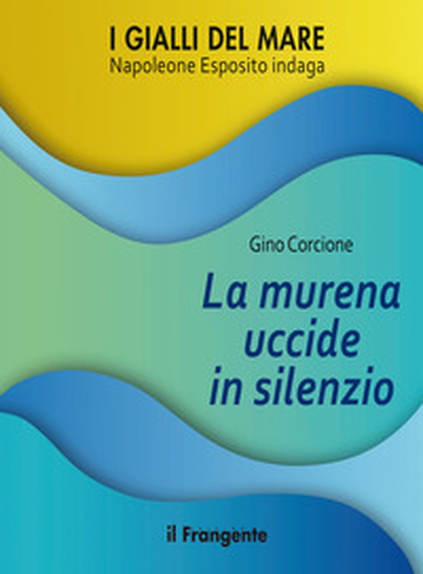 La murena uccide in silenzio. Napoleone Esposito indaga - Librerie.coop La murena uccide in silenzio. Napoleone Esposito indaga - Librerie.coop